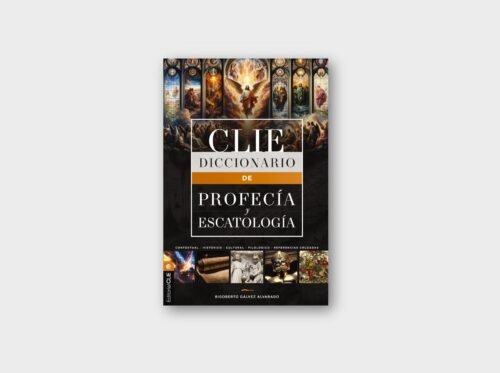 Diccionario CLIE de Profecía y Escatología | Rigoberto Gálvez Alvarado
