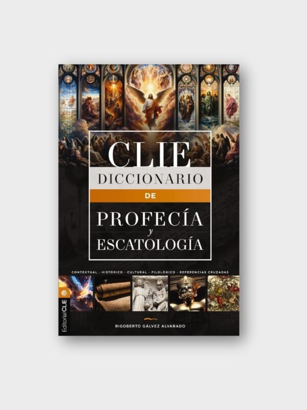 Diccionario CLIE de Profecía y Escatología | Rigoberto Gálvez Alvarado