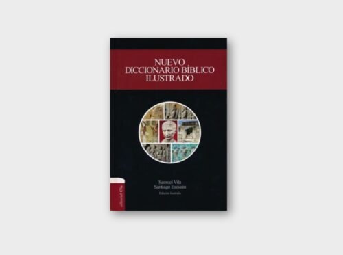 Nuevo Diccionario Bíblico Ilustrado – Samuel Vila y Santiago Escuain (Edición Ilustrada)