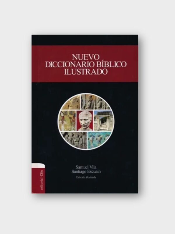 Nuevo Diccionario Bíblico Ilustrado – Samuel Vila y Santiago Escuain (Edición Ilustrada)
